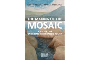 Making of the Mosaic: A History of Canadian Immigration Policy