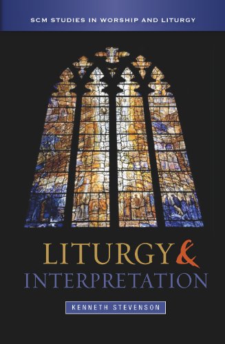 Liturgy and Interpretation (SCM Studies in Worship & Liturgy Series) Liturgy and Interpretation (SCM Studies in Worship & Liturgy Series)