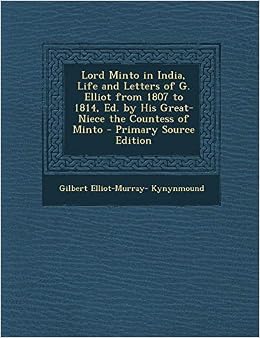 Lord Minto in India: Life and Letters of Gilbert Elliot, First Earl of Minto from 1807 to 1814, While Governor-General of India - Gyan Books main image 1