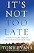 It's Not Too Late by Tony Evans