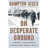 On Desperate Ground: The Marines at The Reservoir, the Korean War's Greatest Battle