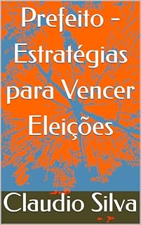 Livro Prefeito - Estratégias para Vencer Eleições