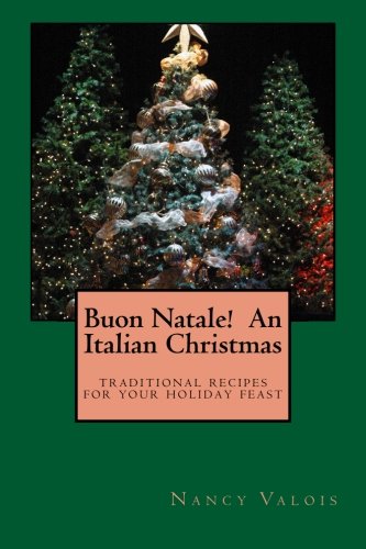 Buon Natale! An Italian Christmas: traditional Italian recipes for your holiday table