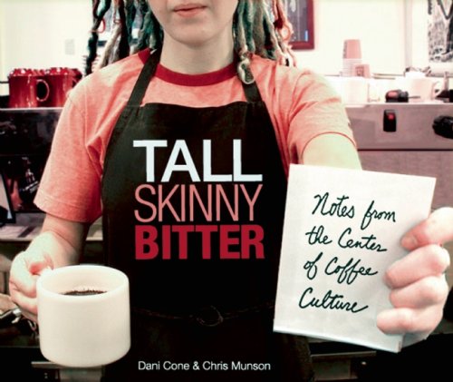 Tall Skinny Bitter: Notes from the Center of Coffee Culture