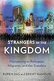 Strangers in the Kingdom: Ministering to Refugees, Migrants and the Stateless by Rupen Das, Brent Hamoud