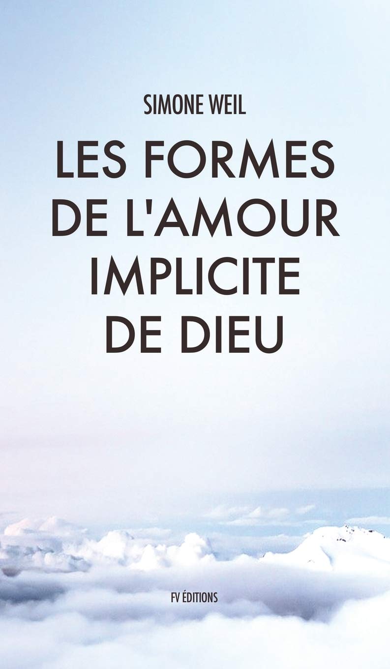 Les Formes De L Amour Implicite De Dieu French Edition Weil Simone Amazon Com Books