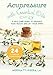 Acupressure with Essential Oils: A Self-Care Guide to Enhance Your Health and Lift Your Spirit--Includes 24 Common Conditions