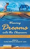 Weaving Dreams Into the Classroom: Practical Ideas for Teaching about Dreams and Dreaming at Every G by Curtiss Hoffman, Jacquie E. Lewis