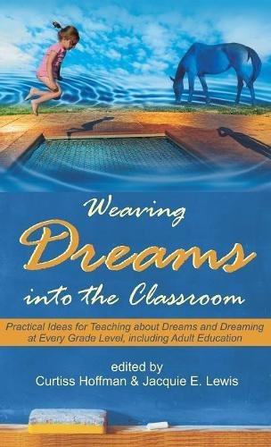 Weaving Dreams Into the Classroom: Practical Ideas for Teaching about Dreams and Dreaming at Every G by 