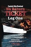 No Return Ticket -- Leg One: Outward Bound - California to Australia (Volume 1) by Captain Skip Rowland