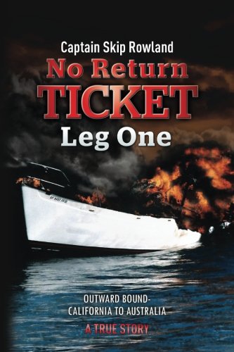 No Return Ticket -- Leg One: Outward Bound - California to Australia (Volume 1) by Captain Skip Rowland
