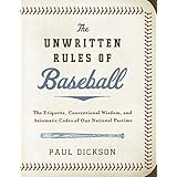 The Unwritten Rules of Baseball: The Etiquette, Conventional Wisdom, and Axiomatic Codes of Our National Pastime