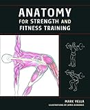 Anatomy for Strength and Fitness Training: An Illustrated Guide to Your Muscles in Action by