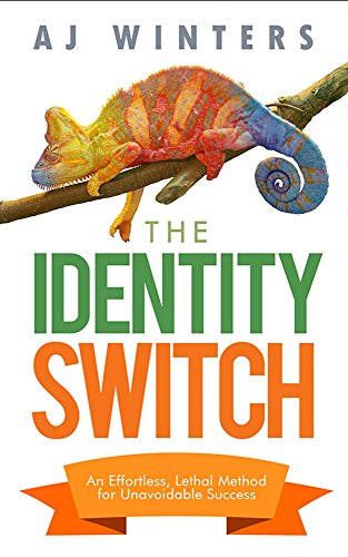 The Identity Switch: An Effortless, Lethal Method for Unavoidable Success