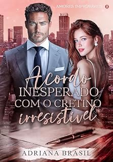 Livro Acordo Inesperado com o Cretino Irresistível (Série Amores Improváveis Livro 3)