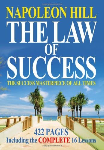 The Law of Success In Sixteen Lessons by Napoleon Hill: A Complete