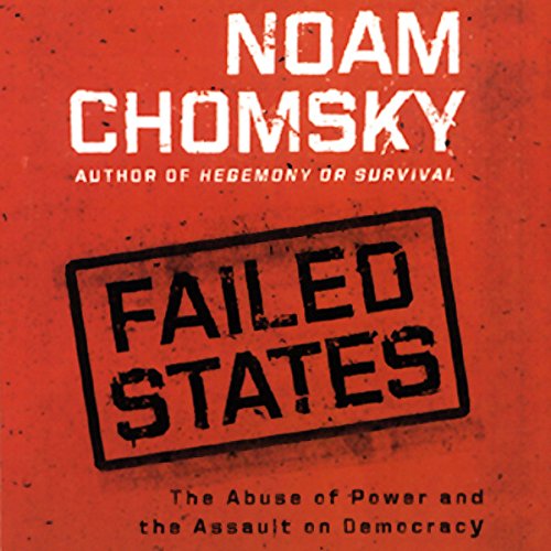 Failed States: The Abuse of Power and the Assault on Democracy by Noam Chomsky