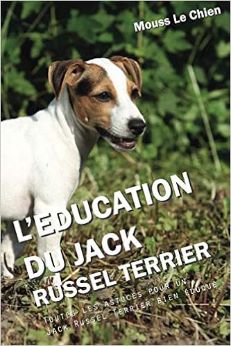 L Education Du Jack Russel Terrier Toutes Les Astuces Pour Un Jack Russel Terrier Bien Eduque Amazon De Le Chien Mouss Fremdsprachige Bucher