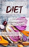Acid Reflux Diet: The Complete Guide to Understand Reflux Disease with a 28-Day Meal Plan to Heal and Prevent GERD and LPR including Vegan, Gluten-Free and easy recipes for busy people by Brion Derricks