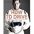 How to Drive: The Ultimate Guide, from the Man Who Was The Stig