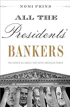 All the Presidents' Bankers: The Hidden Alliances that Drive American Power