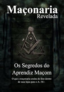 Livro Os Segredos do Aprendiz Maçom: Segredos Revelados (Maçonaria Revelada Livro 1)
