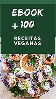 Livro +100 Receitas Veganas: Receitas para o café da manhã. almoço, jantar, sanduíches, lanches, aperitivos, sobremesas, 7 receitas para momentos especias, checklist para ir ao mercado, modelo de cardápio.
