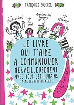 Le Livre qui t'aide à communiquer merveilleusement avec tous les humains (même les plus affreux) - Dès 8 ans Livres,Livres pour enfants,Géographie et cultures