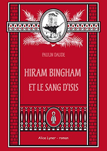 Hiram Bingham et le sang d'Isis