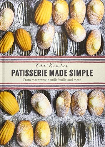 PATISSERIE MADE SIMPLE:FROM MACARONS TO: From macaron to millefeuille and more Hardcover – 7 Oct. 2015