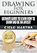 DRAWING FOR BEGINNERS: Ultimate Guide to Learn How to Draw and Be an Artist! (Drawing, Sketching, Doodle, Art)