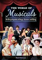 The World of Musicals: An Encyclopedia of Stage; Screen; and Song [2 volumes]