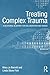 Treating Complex Trauma (Psychosocial Stress Series)