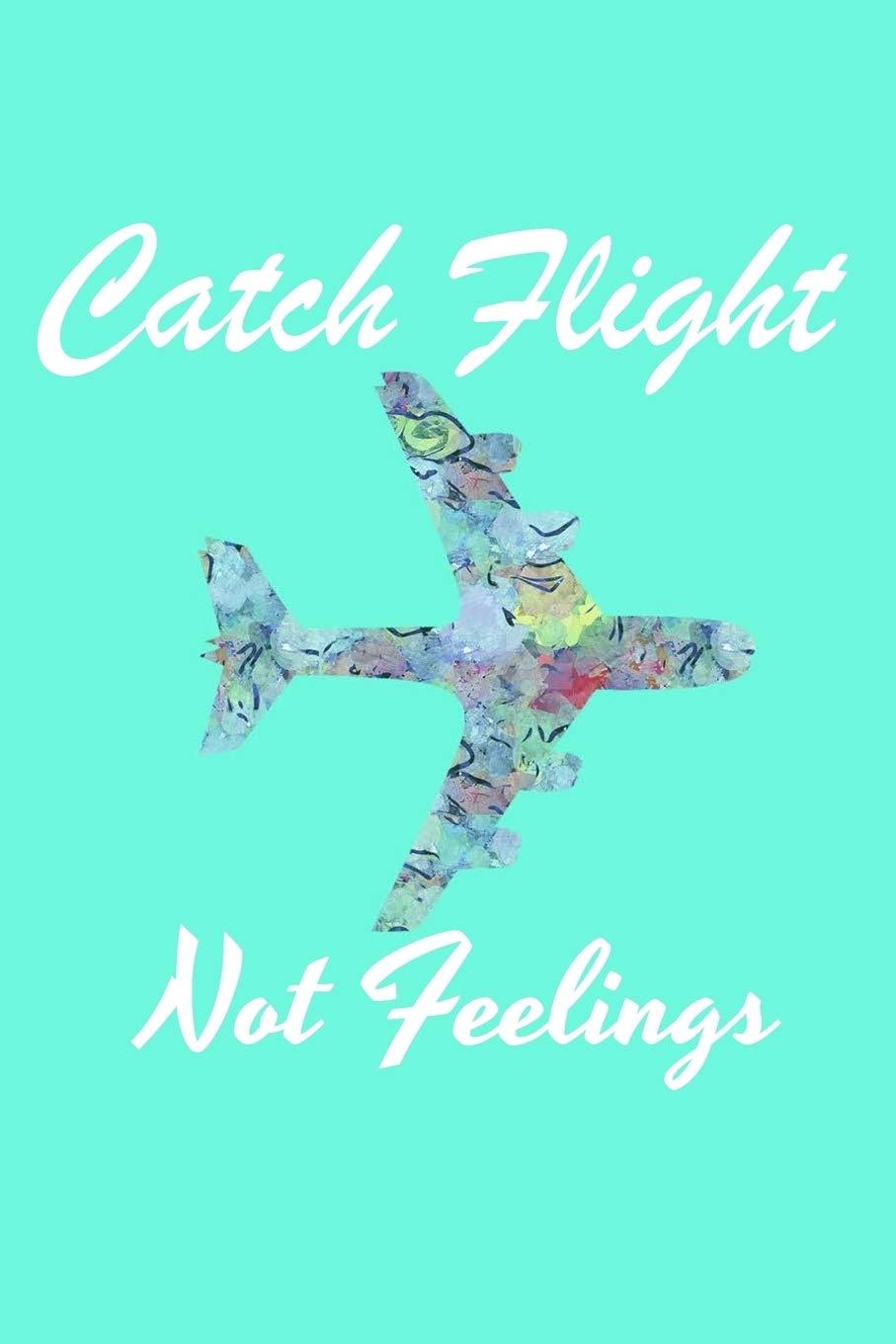Buy Catch Flights Not Feelings Travel Notebook Traveling Journal