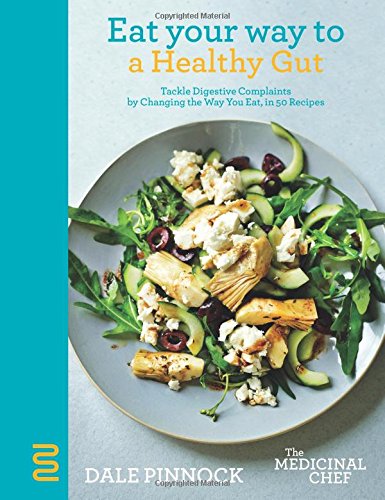 Eat Your Way to a Healthy Gut: Tackle Digestive Complaints by Changing the Way You Eat, in 50 Recipes (The Medicinal Chef)