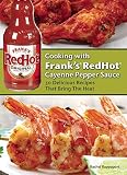 Cooking with Frank's RedHot Cayenne Pepper Sauce: Delicious Recipes That Bring the Heat