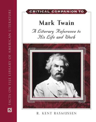Critical Companion to Mark Twain: A Literary Reference to His Life and Work (2 Volume Set) by R Kent Rasmussen