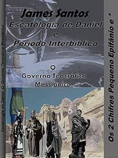 Livro Escatologia de Daniel e Período Interbíblico: “O Governo Teocrático Messiânico”