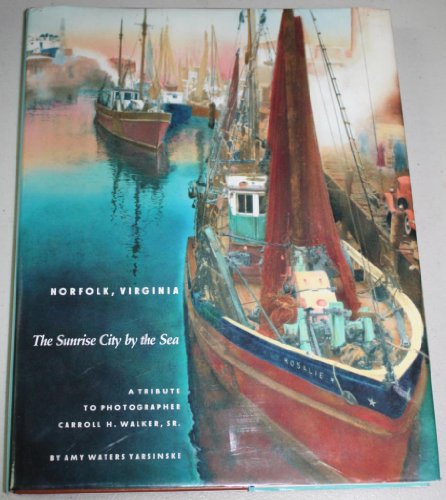 Norfolk, Virginia: The Sunrise City by the Sea : A Tribute to Photographer Carroll H. Walker, Sr