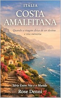 Livro ITÁLIA - COSTA AMALFITANA: Quando a viagem deixa de ser destino e vira memória (Entre nós e o mundo)