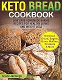 Keto Bread Cookbook: Low Carb Homemade Baking Recipes for Healthy Living and Weight Loss (ketogenic by Grace Jennings