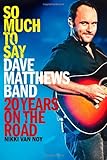 So Much to Say: Dave Matthews Band--20 Years on the Road
