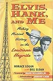 Elvis, Hank, and Me: Making Musical History on the Louisiana Hayride by 