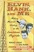Elvis, Hank, and Me: Making Musical History on the Louisiana Hayride by 