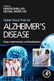 Global Clinical Trials for Alzheimer's Disease: Design, Implementation, and Standardization by Menghis Bairu, Michael Weiner