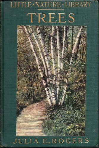 Trees Worth Knowing; With forty-eight illustrations, sixteen being in color (Little Nature Library) by Julia Ellen Rogers (Hardcover)