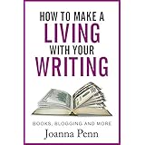 How to Make a Living with Your Writing: Books, Blogging and More (Books for Writers Book 3)