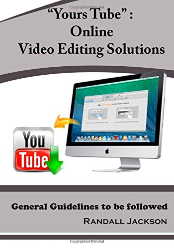?Yours Tube? : Online Video Editing Solutions: General Guidelines to be followed ?Yours Tube? : Online Video Editing Solutions: General Guidelines to be followed