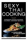 Sexy Thai Cooking: Aphrodisiac Recipes featuring Cucumber, Coriander and Basil Sexy Thai Cooking: Aphrodisiac Recipes featuring Cucumber, Coriander and Basil