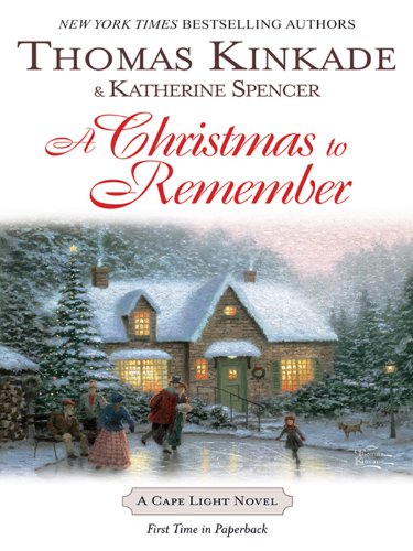 A Christmas To Remember: A Cape Light Novel (Cape Light Novels Book 7) by Thomas Kinkade
